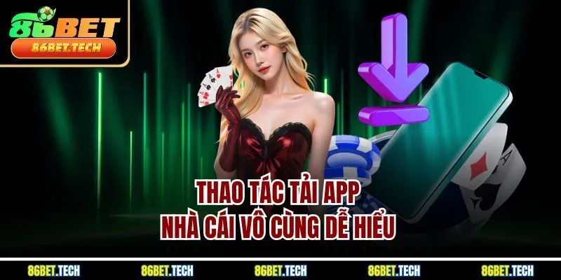Thao tác tải app nhà cái vô cùng dễ hiểu 
